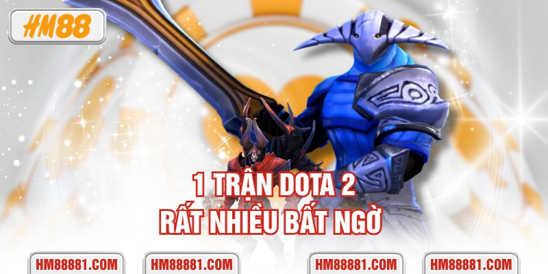 1 trận Dota 2 rất nhiều bất ngờ