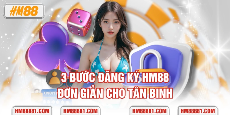 3 bước đăng ký HM88 đơn giản cho tân binh
