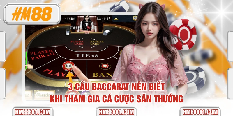 3 Cầu Baccarat Nên Biết Khi Tham Gia Cá Cược Săn Thưởng