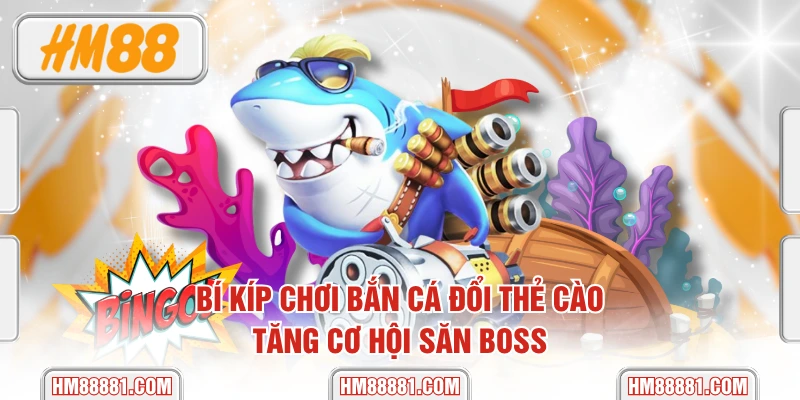 Bí Kíp Chơi Bắn Cá Đổi Thẻ Cào Tăng Cơ Hội Săn Boss