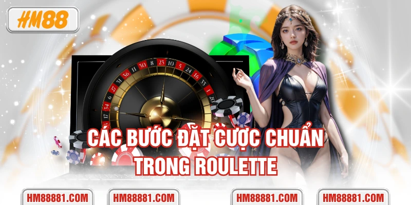 Các bước đặt cược chuẩn trong Roulette