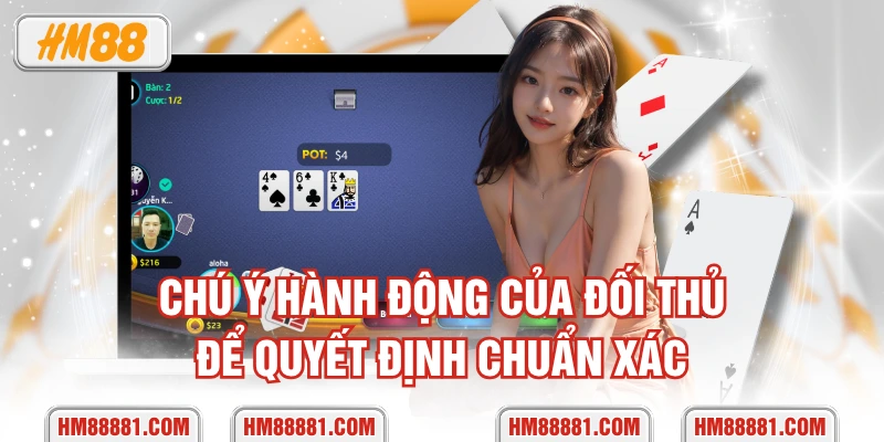 Chú ý hành động của đối thủ để quyết định chuẩn xác