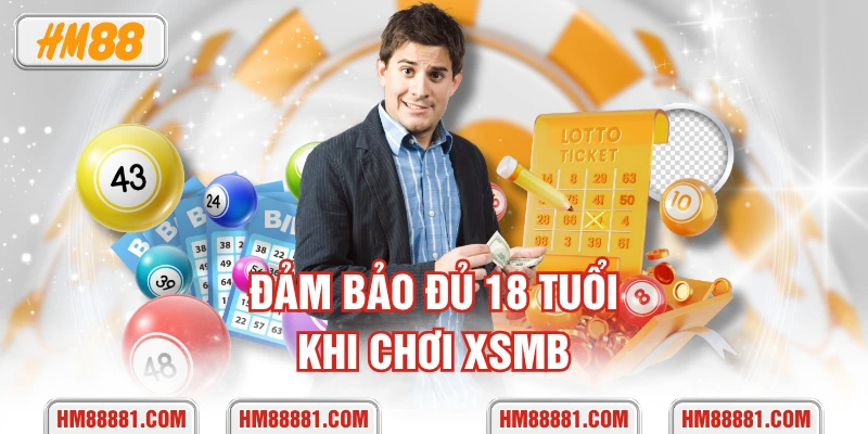 Đảm bảo đủ 18 tuổi khi chơi XSMB