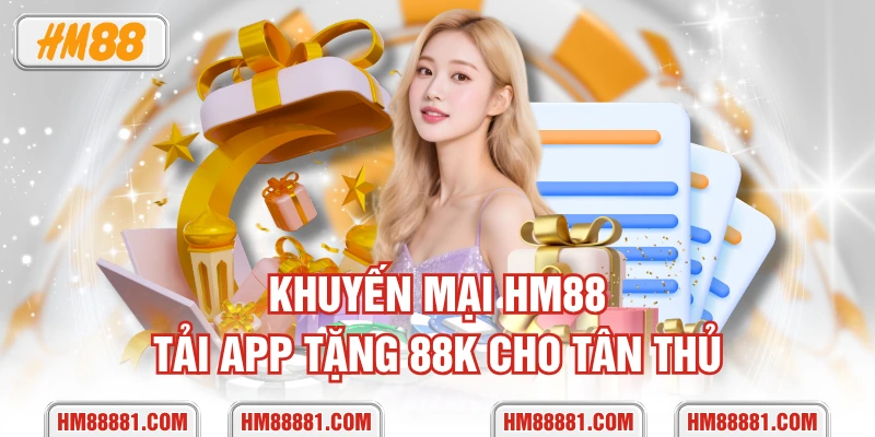 Khuyến mại HM88 tải app tặng 88K cho tân thủ