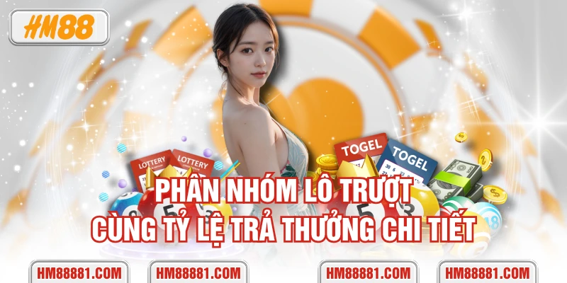 Phân nhóm lô trượt cùng tỷ lệ trả thưởng chi tiết