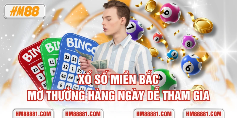Xổ số miền Bắc mở thưởng hàng ngày dễ tham gia